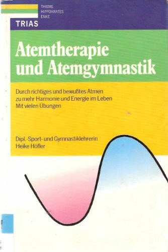 Atemtherapie und Atemgymnastik: Durch richtiges und bewusstes Atmen zu mehr Harmonie und Energie im Leben. Mit vielen Übungen