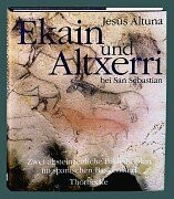 Ekain und Altxerri bei San Sebastian. Zwei altsteinzeitliche Bilderhöhlen im spanischen Baskenland: Zwei altsteinzeitliche Bilderhöhlen im spanischen ... hrsg. u. m. e. Vorw. v. Gerhard Bosinski