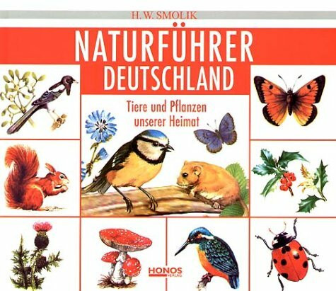 Naturführer Deutschland: Pflanzen und Tiere unserer Heimat