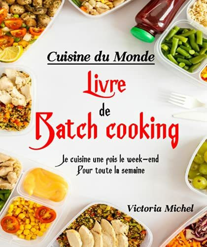 Cuisine du Monde - Livre de Batch Cooking: Je cuisine une fois le week-end Pour toute la semaine