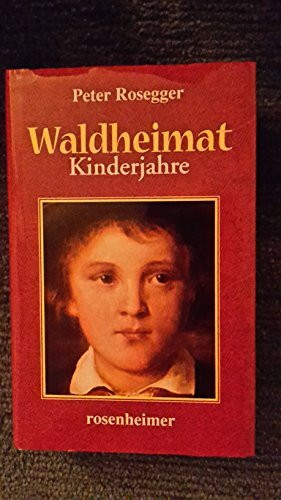 Waldheimat. Kinderjahre / Lehrjahre / Neue Geschichten