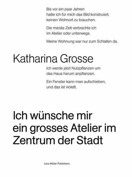 Katharina Grosse. Ich wünsche mir ein grosses Atelier im Zentrum der Stadt