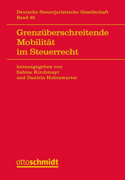 Grenzüberschreitende Mobilität im Steuerrecht (Veröffentlichungen der Deutschen ­Steuerjuristischen Gesellschaft e.V., Band 48)