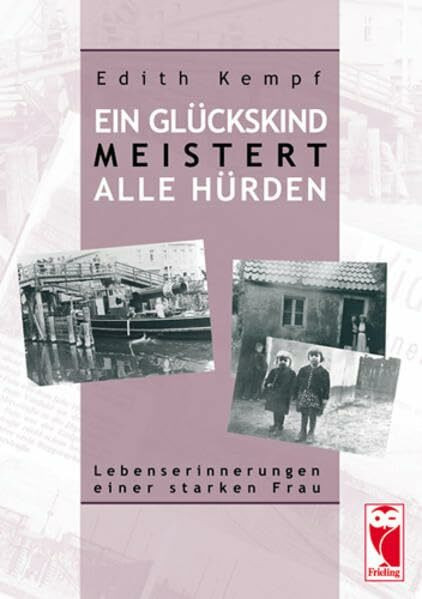 Ein Glückskind meistert alle Hürden: Lebenserinnerungen einer starken Frau (Frieling - Erinnerungen)