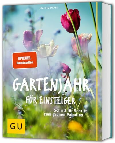 Gartenjahr für Einsteiger: Gartenarbeit leicht gemacht – Tipps für Selbstversorgung und Pflanzenpflege