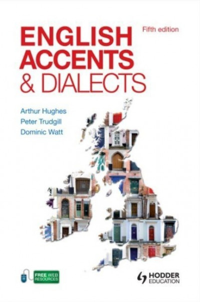 English Accents and Dialects, Fifth Edition An Introduction to Social and Regional Varieties of Engl