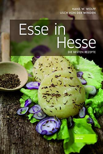 Esse in Hesse - Die besten hessischen Rezepte. Tradtitionelle Kochkunst. Ausgewählte regionale Serviervorschläge der hessischen Küche. Teilweise sogar auf Mundart.: Die besten Rezepte