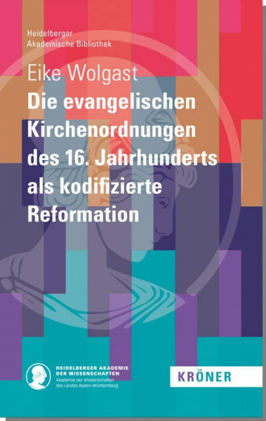 Die evangelischen Kirchenordnungen des 16. Jahrhunderts als kodifizierte Reformation (Heidelberger Akademische Bibliothek)