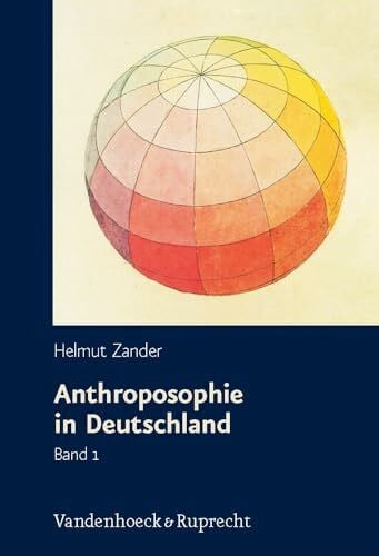 Anthroposophie in Deutschland: Theosophische Weltanschauung und gesellschaftliche Praxis 1884–1945