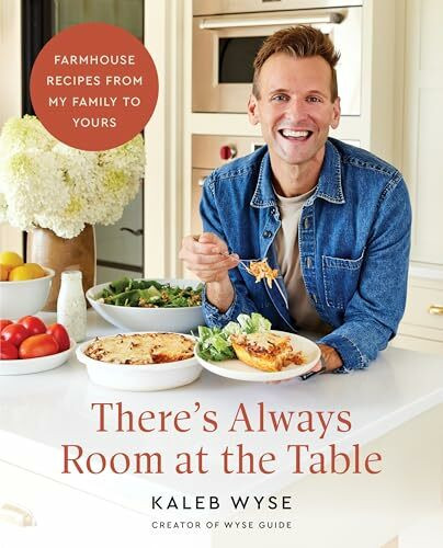 There’s Always Room at the Table: A Cozy Homestyle Cookbook with a Rustic Farmhouse Approach, Warm Up Your Kitchen with Comforting Classics