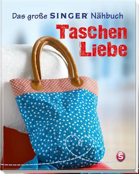 Das große SINGER Nähbuch Taschen-Liebe (Singer Nähbücher)
