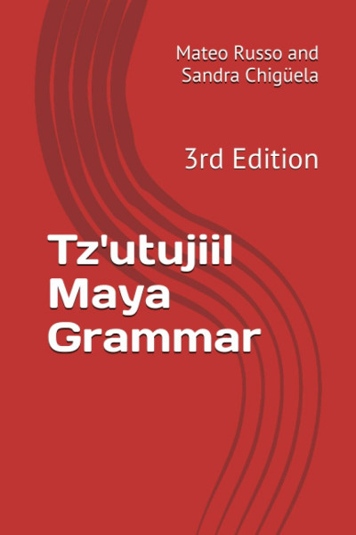 Tz'utujiil Maya Grammar: 3rd Edition (B'ajlom ii Nkotz'i'j Publications' Books)
