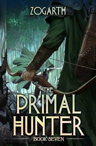 The Primal Hunter 7: A LitRPG Adventure