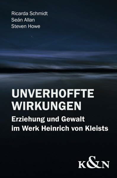 Unverhoffte Wirkungen: Erziehung und Gewalt im Werk Heinrich von Kleists