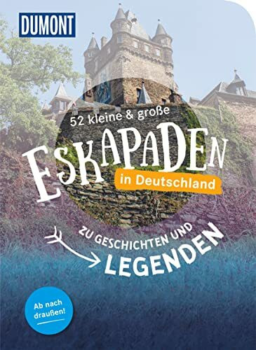 52 kleine & große Eskapaden in Deutschland – Zu Geschichten und Legenden: Zeitreisen in Deutschland (DUMONT Eskapaden)