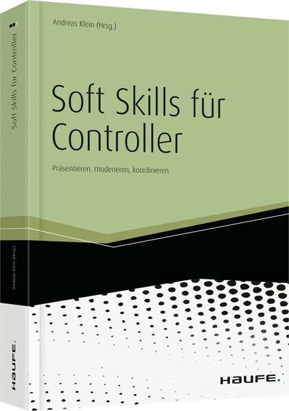 Soft Skills für Controller: Präsentieren, moderieren, koordinieren (Haufe Fachbuch)