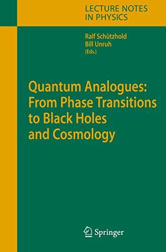 Quantum Analogues: From Phase Transitions to Black Holes and Cosmology (Lecture Notes in Physics, 718, Band 718) Quantum Analogues: From Phase Transitions to Black Holes and Cosmology (Lecture Notes in Physics, 718, Band 718)