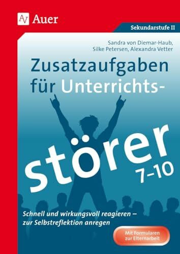 Zusatzaufgaben für Unterrichtsstörer 7-10: Schnell und wirkungsvoll reagieren - zur Selbstreflexion anregen (7. bis 10. Klasse)