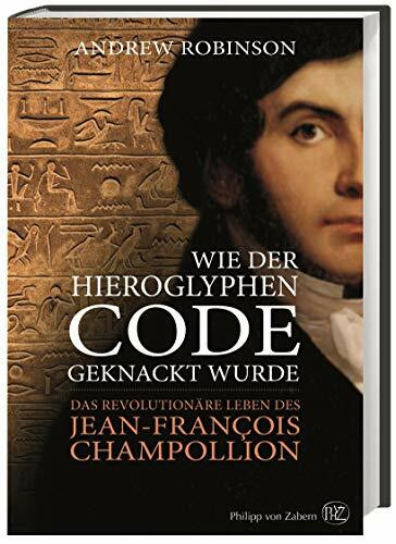 Wie der Hieroglyphen-Code geknackt wurde: Das revolutionäre Leben des Jean-François Champollion