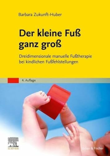Der kleine Fuß ganz groß: Dreidimensionale manuelle Fußtherapie bei kindlichen Fußfehlstellungen (PHYSIOTHERAPIE-KG-MASSAGE - Fachbuch - Urban&Fischer-Verlag)