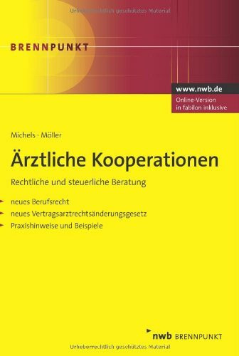 Ärztliche Kooperationen. Rechtliche und steuerliche Beratung. Neues Berufsrecht. Neues Vertragsarztrechtsänderungsgesetz. Praxishinweise. Beispiele. (NWB Brennpunkt).