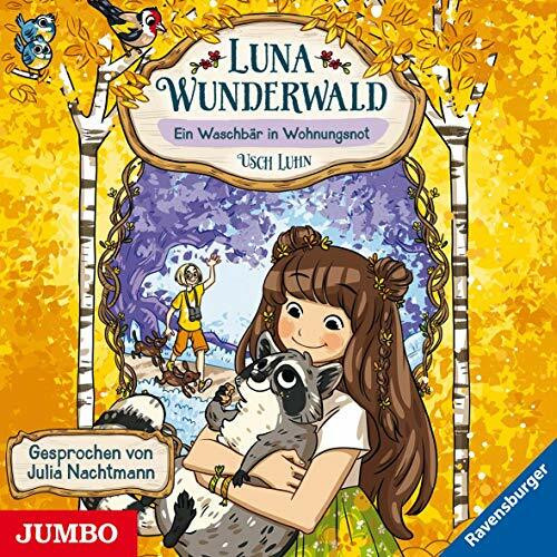 Luna Wunderwald. Ein Waschbär in Wohnungsnot: CD Standard Audio Format, Lesung