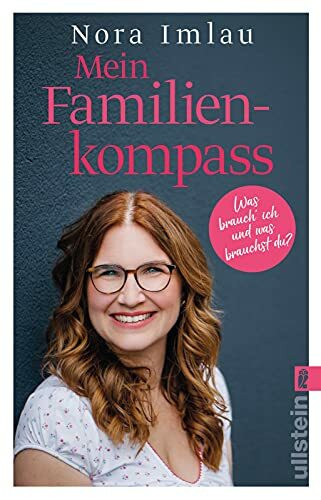 Mein Familienkompass: Was brauch' ich und was brauchst du? | Das Standardwerk für Eltern, die ihre Kinder liebevoll erziehen und trotzdem die eigenen Bedürfnisse leben wollen.