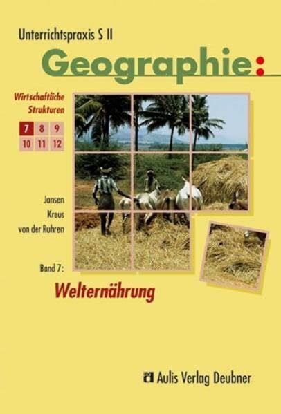Unterrichtspraxis S II - Geographie / Welternährung, Wirtschaftliche Strukturen: Unterrichtspraxis S II - Geographie, Band 7