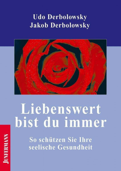 Liebenswert bist du immer: So schützen Sie Ihre seelische Gesundheit. Psychopädie