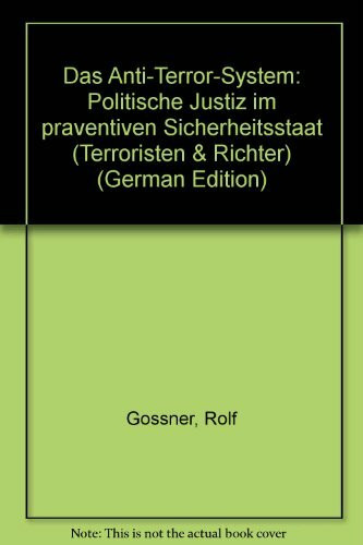 Das Anti - Terror- System. Politische Justiz im präventiven Sicherheitsstaat