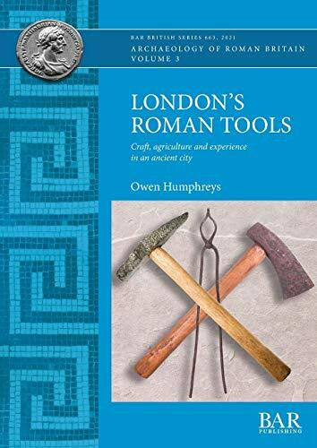 London's Roman Tools: Craft, agriculture and experience in an ancient city (British)