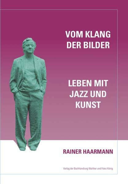 Rainer Haarmann. Vom Klang der Bilder. Leben mit Kunst und Musik