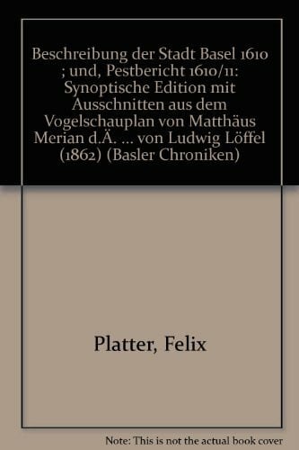 Beschreibung der Stadt Basel 1610 und Pestbericht 1610/11