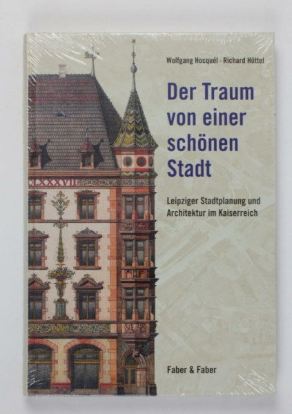 Der Traum von einer schönen Stadt: Leipziger Stadtplanung und Architektur im Kaiserreich