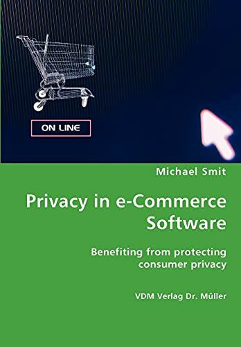 Privacy in e-Commerce Software: Benefiting from protecting consumer privacy