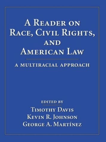 A Reader on Race, Civil Rights, and American Law: A Multiracial Approach A Reader on Race, Civil Rights, and American Law: A Multiracial Approach