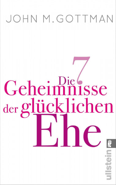 Die 7 Geheimnisse der glücklichen Ehe: Der wissenschaftlich fundierte Beziehungs- und Eheratgeber vom Bestsellerautor: Für langfristige und erfüllte Partnerschaften