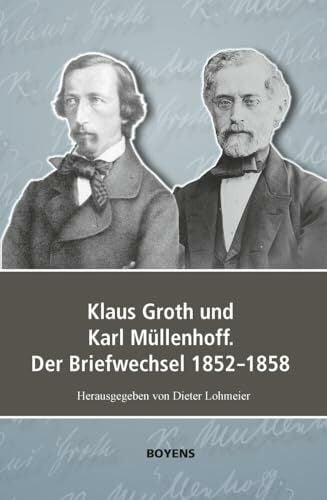 Klaus Groth und Karl Müllenhoff. Der Briefwechsel 1852-1858 Klaus Groth und Karl Müllenhoff. Der Briefwechsel 1852-1858