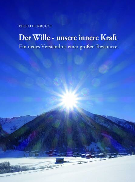 Der Wille – unsere innere Kraft: Ein neues Verständnis einer großen Ressource