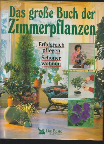 Das große Buch der Zimmerpflanzen. Erfolgreich pflegen. Schöner wohnen
