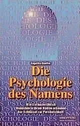 Die Psychologie des Namens: Wie Sie buchstäblich Menschen in ihrem Namen erkennen. Der Schlüssel zur Persönlichkeit