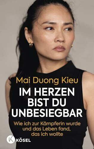 Im Herzen bist du unbesiegbar: Wie ich zur Kämpferin wurde und das Leben fand, das ich wollte - Das erste Buch der beliebten Schauspielerin