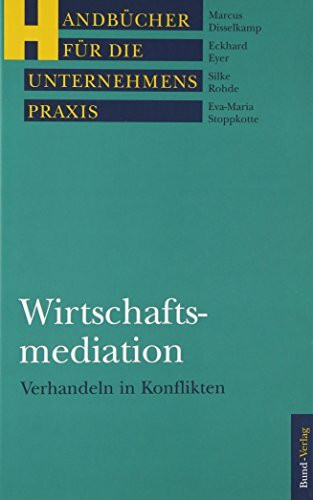 Wirtschaftsmediation: Verhandeln in Konflikten (Handbücher für die Unternehmenspraxis)