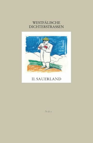 Westfälische Dichterstrassen Teil: 2., Oberes Sauerland : ein Führer zu Originalschauplätzen der Literaturgeschichte zwischen Arnsberg, Brilon und Schmallenberg