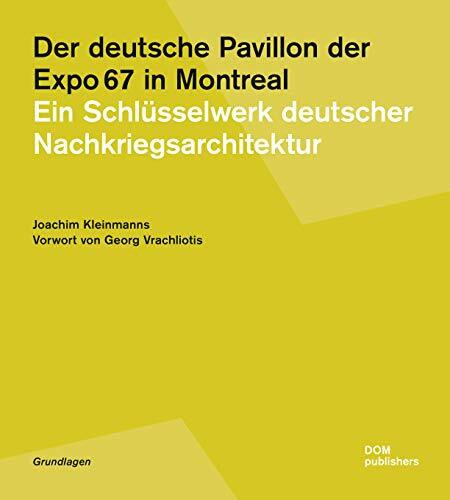 Der deutsche Pavillon der Expo 67 in Montreal: Ein Schlüsselwerk deutscher Nachkriegsarchitektur (Grundlagen/Basics)