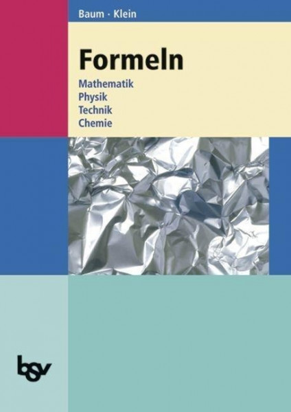 Formeln. Mathematik, Physik, Technik, Chemie