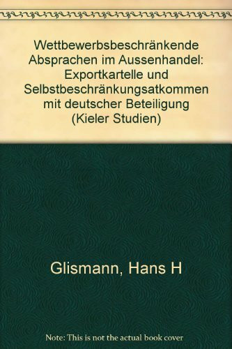 Wettbewerbsbeschränkte Absprachen im Aussenhandel. Exportkartelle und Selbstbeschränkungsabkommen mit deutscher Beteiligung