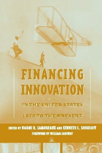 Financing Innovation in the United States, 1870 to the Present (The MIT Press)