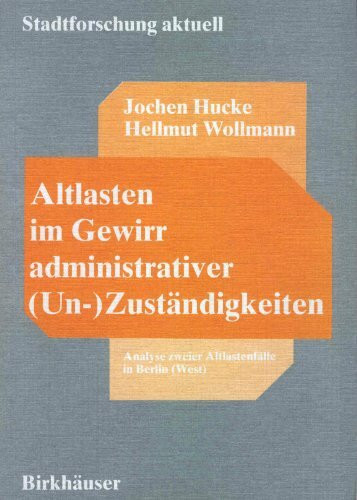 Altlasten im Gewirr administrativer (Un-)Zuständigkeit: Analyse zweier Altlastenfälle in Berlin (West) (Stadtforschung aktuell, 24)