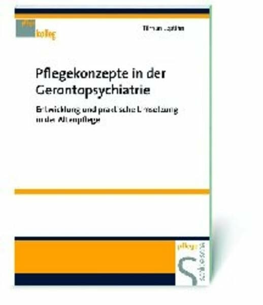 Pflegekonzepte in der Gerontopsychiatrie: Entwicklung und praktische Umsetzung in der Altenpflege (Pflegekolleg)